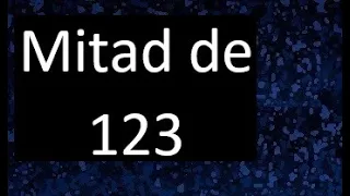 mitad de 123 , como hallar la mitad de un numero