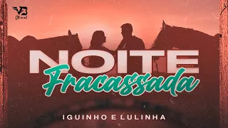 Noite Fracassada - Iguinho e Lulinha (Eu Falei Forró 2) VB Oficial