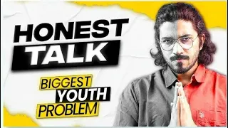 Honest Talk - Biggest Problem for Youth!