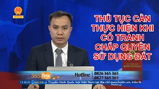 THỦ TỤC CẦN THỰC HIỆN KHI CÓ TRANH CHẤP QUYỀN SỬ DỤNG ĐẤT PHẦN 1 | TƯ VẤN TRỰC TUYẾN