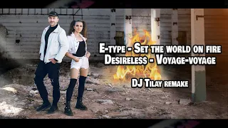 E-type - Set the world on fire & Desireless - Voyage voyage (DJ Tilay remake) 4K #etype #eurodance