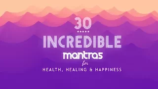 Mantras for Health, Healing and Happiness ❖ 30 Incredible Mantras for Meditation