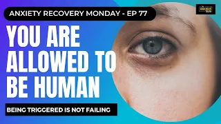 ANXIETY RECOVERY: YOU ARE ALLOWED TO BE HUMAN!