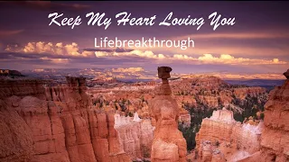 Keep My Heart Loving You - Lifebreakthrough. Inspirational Country Song