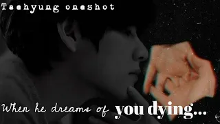 When he dreams of you dying..||BTS FF||K.TH ONESHOT||