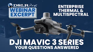 DSLRPros Webinar Excerpt | Mavic 3 Enterprise Series | Your Questions Answered
