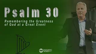 Psalm 30 - Remembering the Greatness of God at a Great Event