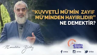 "Kuvvetli mü'min zayıf mü'minden hayırlıdır" ne demektir? / Birfetva - Nureddin YILDIZ