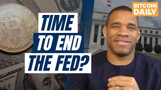 Can Bitcoin Help End the Federal Reserve?