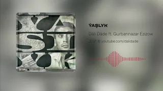 Däli Däde - Ýaşlyk ft. Gurbannazar Ezizow