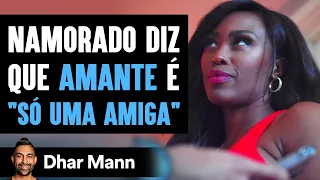 Namorado Diz Que a Amante é "Apenas Uma Amiga" o Final é Tão Triste | Dhar Mann