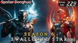 Episode 229 | SWALLOWED STAR season 6 | Alur cerita donghua terbaru dan terbaik