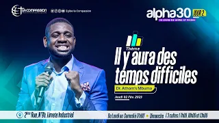 Il y aura des temps difficiles - ALPHA 30 JOUR 2 - Dr Athom's Mbuma - Jeudi 02|02|2023