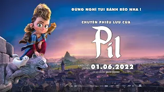 CHUYẾN PHIÊU LƯU CỦA PIL || OFFICIAL TRAILER || KHỞI CHIẾU TẠI RẠP 01.06.2022