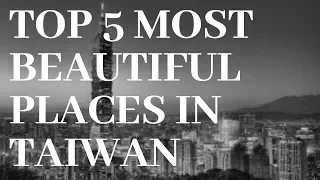 TOP 5 MOST BEAUTIFUL PLACES IN TAIWAN