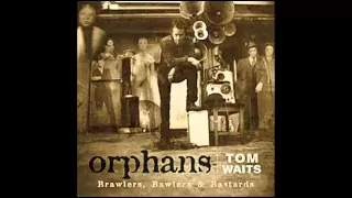 Tom Waits - Long Way Home - Orphans (Bawlers)