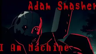 Adam Smasher Tribute - I Am Machine