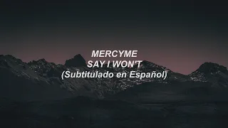 MercyMe - Say I Won't (Subtitulado en Español)