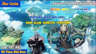 EPISODE 49 - S8 || AGAINST THE SKY SUPREME - TAN YUN BERTEMU BINATANG SUCI  !!