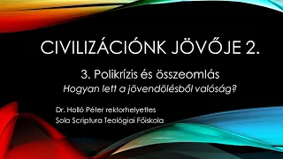 Civilizációnk jövője 2. - 3. Polikrízis és összeomlás - Hogyan lett a jövendölésből valóság?