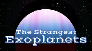 The Strangest Exoplanets Documentary