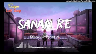 Sanam Re _ Slowed Reverb _ Arijit Singh _ Urvashi Rautela _ Insta Viral Song _ Lofi Sagar Chhapola