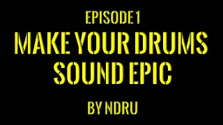 How To Make Your Drums Sound Epic | Film Scoring Quick Tips | Episode 1