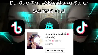 DJ Gue Tau Akimilaku Slow/Fullbass 🎵|| Sounds Old Viral Tik Tok 🎶🔥🎭