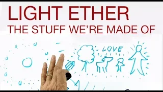 LIGHT ETHER - The Stuff We're Made Of - explained by Hans Wilhelm