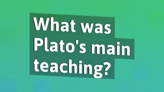 What was Plato's main teaching?