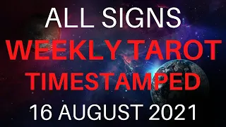 ALL SIGNS WEEKLY TAROT 16 AUGUST 2021 TIMESTAMPED