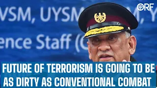 Future of Terrorism is Going to be as Dirty as Conventional Combat | Bipin Rawat