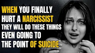 When You Finally Hurt A Narcissist, They Will Do These Things, Even Going To The Point Of Suicide