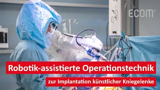 Robotik-assistierte Operationstechnik zur Implantation künstlicher Kniegelenke