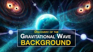 Gravitational Wave Background Discovered - Spacetime is Vibrating!