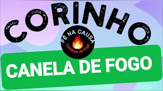 CORINHOS CORINHOS DE FOGO LABAREDA DE FOGO FOGO NO PÉ CANELA DE FOGO RETETÉ DE JEOVÁ