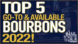 Top 5 Go To and Available Bourbons 2022!