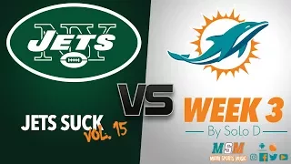 MIAMI DOLPHINS VS NEW YORK JETS [WEEK 3] “JETS SUCK VOL. 15”