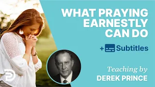 What Praying Earnestly For Something Can Work Out | Derek Prince