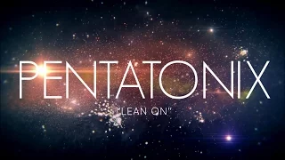 PENTATONIX - LEAN ON (LYRICS)