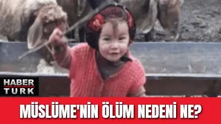 Müslüme'nin ölüm nedeni ne?