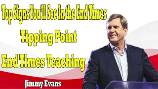 Top Signs You'll See In the End Times   Tipping Point   End Times Teaching   Jimmy Evans 2024