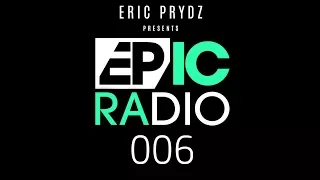 Eric Prydz - EPIC Radio 006