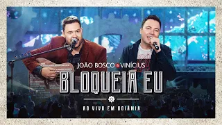 João Bosco & Vinicius - Bloqueia Eu (Ao Vivo em Goiânia)