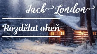 Jack London - Rozdělat oheň (CZ, Dobrodružné)