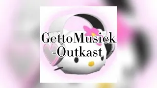 GettoMusick by outkast sped up