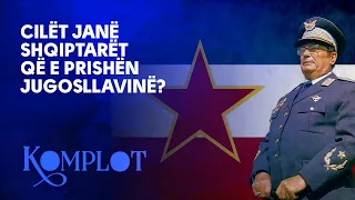 Komplot - Cilët janë shqiptarët që e prishën Jugosllavinë?