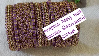 reception heavy work bangles set/ easy to make/wedding collections/ making at home 🏡/diy fashion