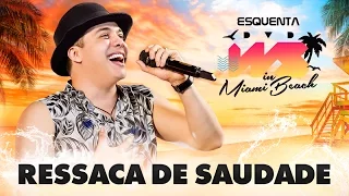 Wesley Safadão - Ressaca de Saudade [EP Esquenta DVD WS In Miami Beach]