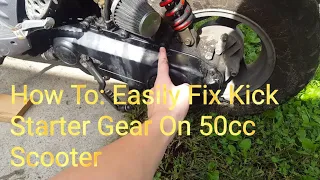 How To: Easily Fix Kick Starter Gear on 50cc Scooter!